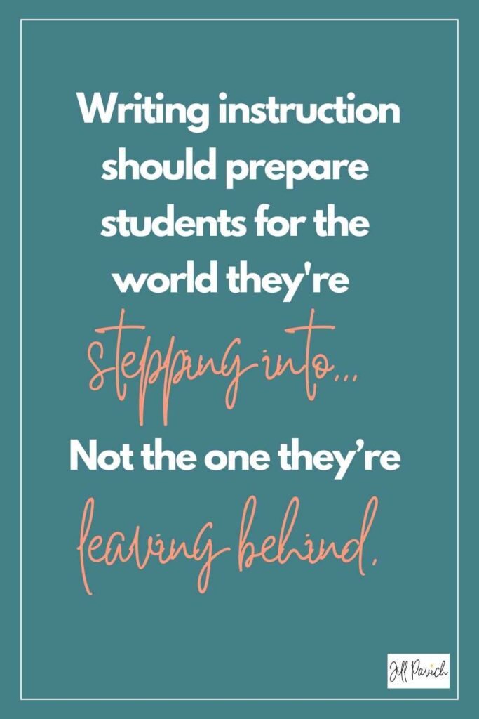 Writing instruction should prepare students for the world they're stepping into. Not the one they're leaving behind.